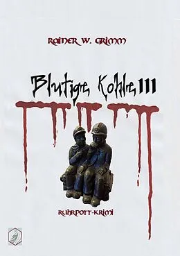 E-Book (epub) Blutige Kohle 3 von Rainer W. Grimm