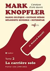 Kartonierter Einband Mark Knopfler (tome 2, la carrière solo) - l'émouvant ouvrage de 420 pages, édition spéciale française von Richard Koechli