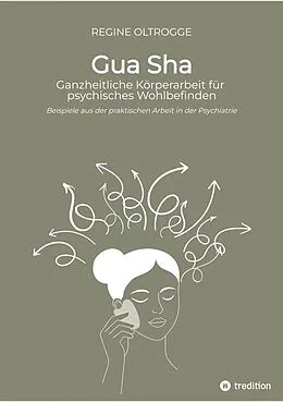 E-Book (epub) Gua Sha - Ganzheitliche Körperarbeit für psychisches Wohlbefinden von Regine Oltrogge