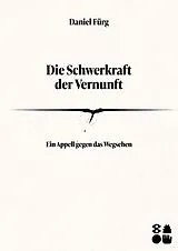 Fester Einband Die Schwerkraft der Vernunft von Daniel Fürg
