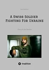 Kartonierter Einband A Swiss Soldier Fighting For Ukraine von Jona Neidhart