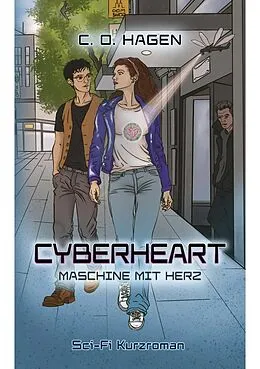 E-Book (epub) Cyberheart - Maschine mit Herz: Ein Sci-Fi Abenteuer ab 14 Jahren von C. O. Hagen
