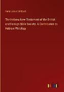 Livre Relié The Hebrew New Testament of the British and Foreign Bible Society. A Contribution to Hebrew Philology de Franz Julius Delitzsch