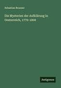 Die Mysterien der Aufklärung in Oesterreich, 1770-1800