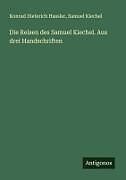 Die Reisen des Samuel Kiechel. Aus drei Handschriften