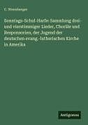 Sonntags-Schul-Harfe: Sammlung drei- und vierstimmiger Lieder, Choräle und Responsorien, der Jugend der deutschen evang.-lutherischen Kirche in Amerika