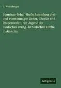 Sonntags-Schul-Harfe: Sammlung drei- und vierstimmiger Lieder, Choräle und Responsorien, der Jugend der deutschen evang.-lutherischen Kirche in Amerika