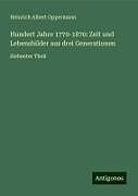Hundert Jahre 1770-1870: Zeit und Lebensbilder aus drei Generationen