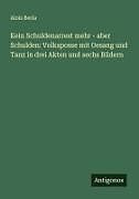 Kein Schuldenarrest mehr - aber Schulden: Volksposse mit Gesang und Tanz in drei Akten und sechs Bildern
