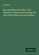Kein Schuldenarrest mehr - aber Schulden: Volksposse mit Gesang und Tanz in drei Akten und sechs Bildern