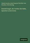 Damsell Angot, die Tochter der Halle, Operette in drei Acten
