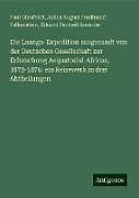 Die Loango-Expedition ausgesandt von der Deutschen Gesellschaft zur Erforschung Aequatorial-Africas, 1873-1876: ein Reisewerk in drei Abtheilungen