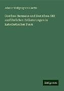 Goethes Hermann und Dorothea: Mit ausführlichen Erläuterungen in katechetischer Form