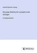 Der junge Gelehrte; Ein Lustspiel in drei Aufzügen