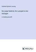 Der junge Gelehrte; Ein Lustspiel in drei Aufzügen