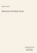 Moments with Mark Twain von Mark Twain