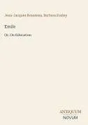 Fester Einband Emile von Jean-Jacques Rousseau, Barbara Foxley