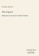 Fester Einband Mes origines von Frédéric Mistral
