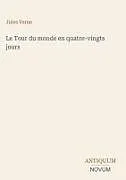 Fester Einband Le Tour du monde en quatre-vingts jours von Jules Verne