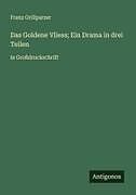 Das Goldene Vliess; Ein Drama in drei Teilen