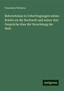 Bekenntnisse in Uebertragungen seines Briefes an die Nachwelt und seiner drei Gespräche über die Verachtung der Welt