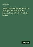 Philosophische Abhandlung über die Intelligenz des Zufalles und die Berechenbarkeit des Glückes in drei Artikeln