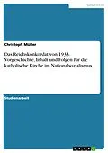 E-Book (pdf) Das Reichskonkordat von 1933. Vorgeschichte, Inhalt und Folgen für die katholische Kirche im Nationalsozialismus von Christoph Müller