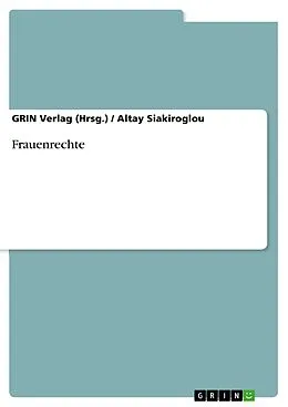 E-Book (pdf) Geschlechtergerechtigkeit im Fokus. Eine Analyse von Frauenrechten in Führungspositionen, Eherecht, Sozialisationsprozessen und der Feminisierung von Wasserarmut in Afrika von GRIN Verlag (Hrsg., Altay Siakiroglou, Rukiye Hamza