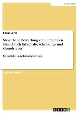 E-Book (pdf) Steuerliche Bewertung von Immobilien hinsichtlich Erbschaft-, Schenkung- und Grundsteuer von Felix Lenz