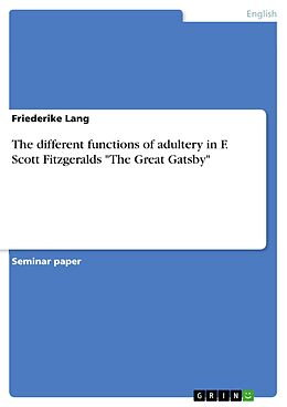 E-Book (pdf) The different functions of adultery in F. Scott Fitzgeralds "The Great Gatsby" von Friederike Lang