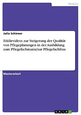 E-Book (pdf) Erklärvideos zur Steigerung der Qualität von Pflegeplanungen in der Ausbildung zum Pflegefachmann/zur Pflegefachfrau von Julia Schirner