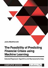 E-Book (pdf) The Feasibility of Predicting Financial Crises using Machine Learning von Julia Markhovski
