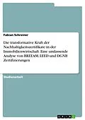 E-Book (pdf) Die transformative Kraft der Nachhaltigkeitszertifikate in der Immobilienwirtschaft. Eine umfassende Analyse von BREEAM, LEED und DGNB Zertifizierungen von Fabian Schreiner