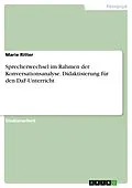 E-Book (pdf) Sprecherwechsel im Rahmen der Konversationsanalyse. Didaktisierung für den DaF-Unterricht von Marie Ritter