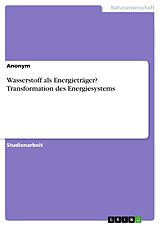 E-Book (pdf) Wasserstoff als Energieträger? Transformation des Energiesystems von Anonym
