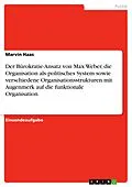 E-Book (pdf) Der Bürokratie-Ansatz von Max Weber, die Organisation als politisches System sowie verschiedene Organisationsstrukturen mit Augenmerk auf die funktionale Organisation von Marvin Haas