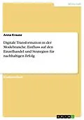 E-Book (pdf) Digitale Transformation in der Modebranche. Einfluss auf den Einzelhandel und Strategien für nachhaltigen Erfolg von Anna Krause