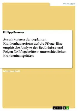 E-Book (pdf) Auswirkungen der geplanten Krankenhausreform auf die Pflege. Eine empirische Analyse der Bedürfnisse und Folgen für Pflegekräfte in unterschiedlichen Krankenhausgrößen von Philipp Brunner