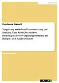 E-Book (pdf) Vergütung zwischen Verantwortung und Rendite. Eine kritische Analyse risikoadjustierter Vergütungssysteme am Beispiel des Bankensektors von Constanze Krasselt