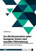 E-Book (pdf) Zur (De-)Konstruktion opferbezogener Scham nach sexueller Viktimisierung. #MeToo und die Macht der Offenlegung von Joy Baruna