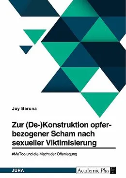 E-Book (pdf) Zur (De-)Konstruktion opferbezogener Scham nach sexueller Viktimisierung. #MeToo und die Macht der Offenlegung von Joy Baruna