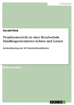 E-Book (pdf) Projektunterricht an einer Berufsschule. Handlungsorientiertes Lehren und Lernen von Harald Röck