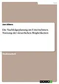 E-Book (pdf) Die Nachfolgeplanung im Unternehmen. Nutzung der steuerlichen Möglichkeiten von Jan Albers