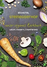 E-Book (epub) Biohotel Steineggerhof: Unser veganes Kochbuch von Biohotel Steineggerhof