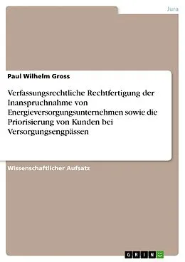 E-Book (pdf) Verfassungsrechtliche Rechtfertigung der Inanspruchnahme von Energieversorgungsunternehmen sowie die Priorisierung von Kunden bei Versorgungsengpässen von Paul Wilhelm Gross