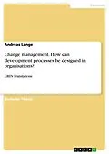 E-Book (pdf) Change management. How can development processes be designed in organisations? von Andreas Lange