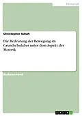 E-Book (pdf) Die Bedeutung der Bewegung im Grundschulalter unter dem Aspekt der Motorik von Christopher Schuh