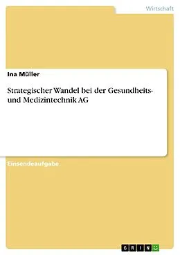 E-Book (pdf) Strategischer Wandel bei der Gesundheits- und Medizintechnik AG von Ina Müller