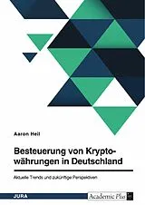 E-Book (pdf) Besteuerung von Kryptowährungen in Deutschland. Aktuelle Trends und zukünftige Perspektiven von Aaron Heil