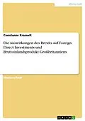 E-Book (pdf) Die Auswirkungen des Brexits auf Foreign Direct Investments und Bruttoinlandsprodukt Großbritanniens von Constanze Krasselt